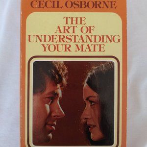 The Art Of Understanding Your Mate by Cecil Osborne, PB 1981